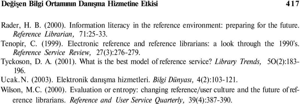 Tyckoson, D. A. (2001). What is the best model of reference service? Library Trends, 5O(2):183-196. Ucak.N. (2003). Elektronik danışma hizmetleri.