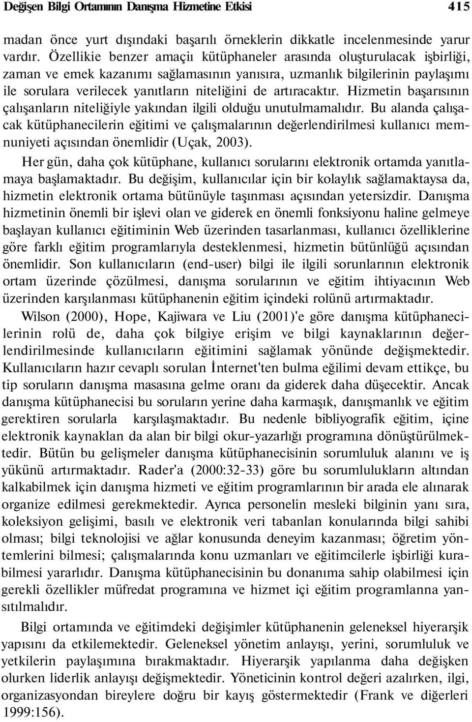 artıracaktır. Hizmetin başarısının çalışanların niteliğiyle yakından ilgili olduğu unutulmamalıdır.