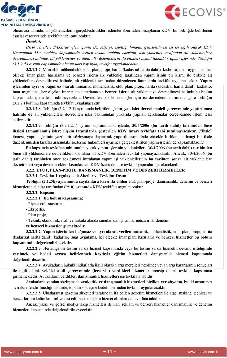 ye, işlettiği limanın genişletilmesi işi ile ilgili olarak KDV Kanununun 13/e maddesi kapsamında verilen inşaat taahhüt işlerinin, asıl yüklenici tarafından alt yüklenicilere devredilmesi halinde,