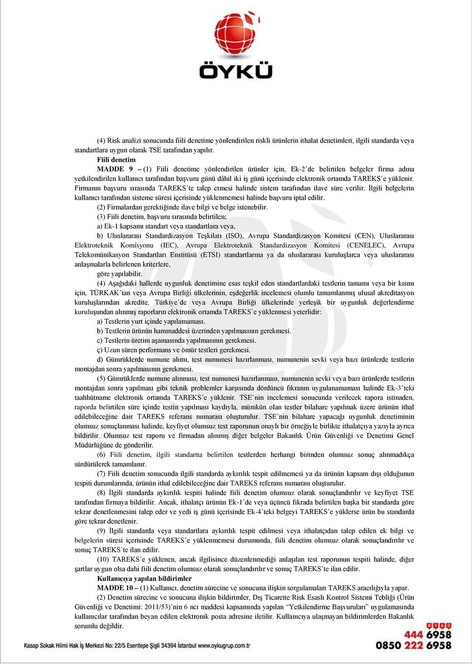 ortamda TAREKS e yüklenir. Firmanın başvuru sırasında TAREKS te talep etmesi halinde sistem tarafından ilave süre verilir.