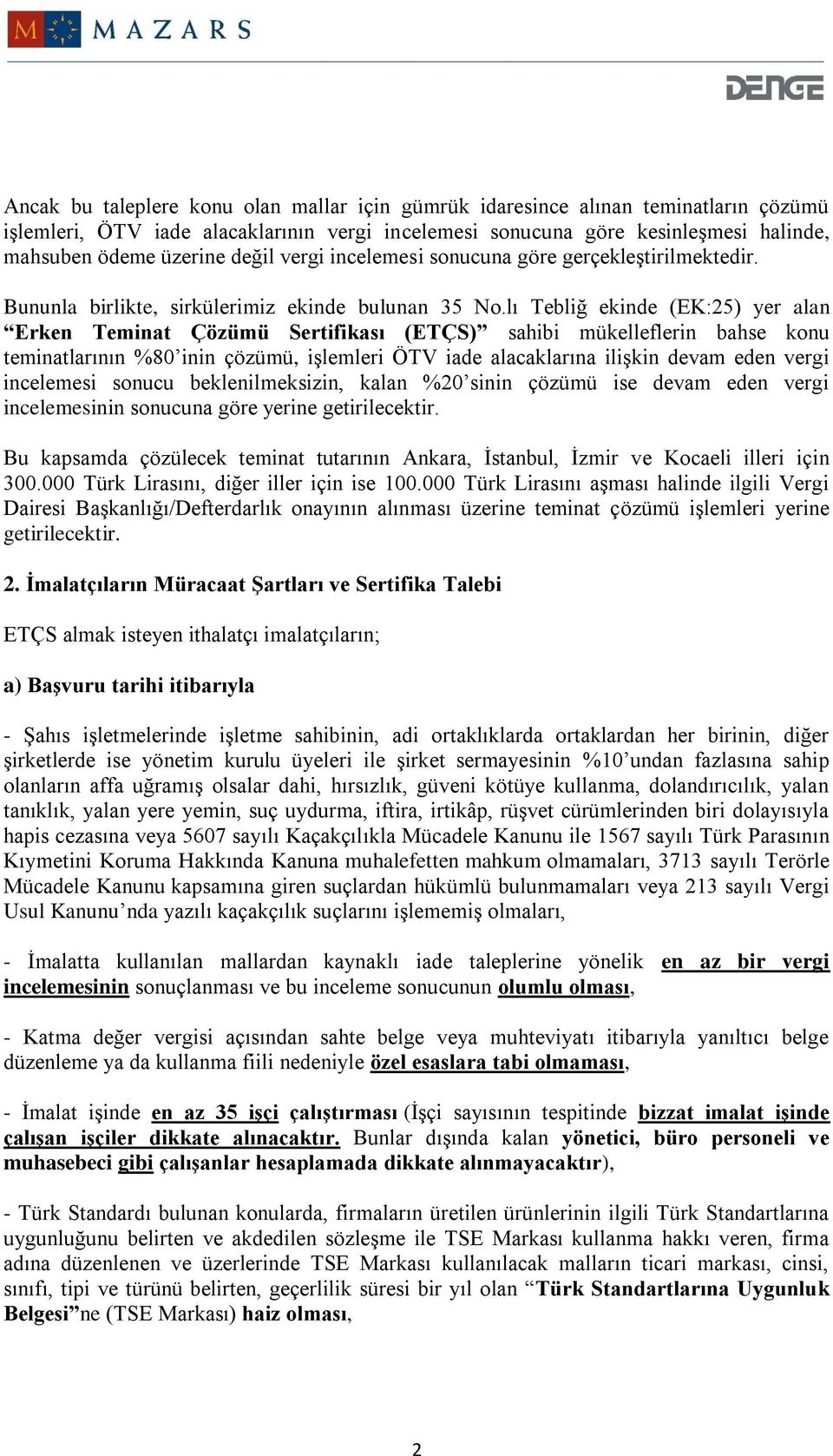 lı Tebliğ ekinde (EK:25) yer alan Erken Teminat Çözümü Sertifikası (ETÇS) sahibi mükelleflerin bahse konu teminatlarının %80 inin çözümü, işlemleri ÖTV iade alacaklarına ilişkin devam eden vergi