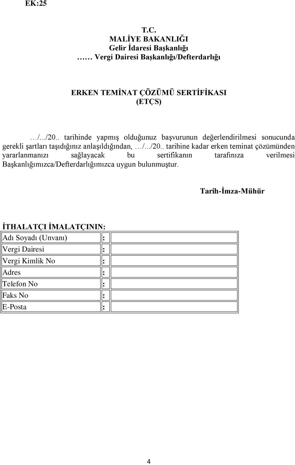 . tarihine kadar erken teminat çözümünden yararlanmanızı sağlayacak bu sertifikanın tarafınıza verilmesi Başkanlığımızca/Defterdarlığımızca