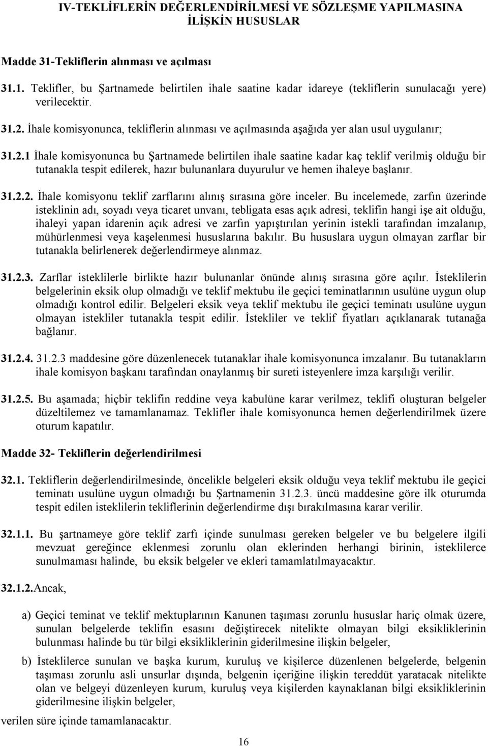 31.2.2. İhale komisyonu teklif zarflarını alınış sırasına göre inceler.