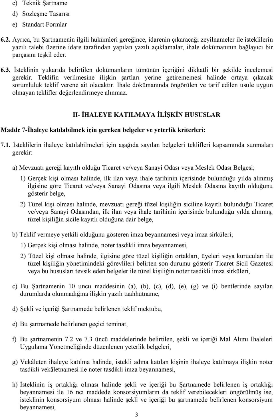 parçasını teşkil eder. 6.3. İsteklinin yukarıda belirtilen dokümanların tümünün içeriğini dikkatli bir şekilde incelemesi gerekir.