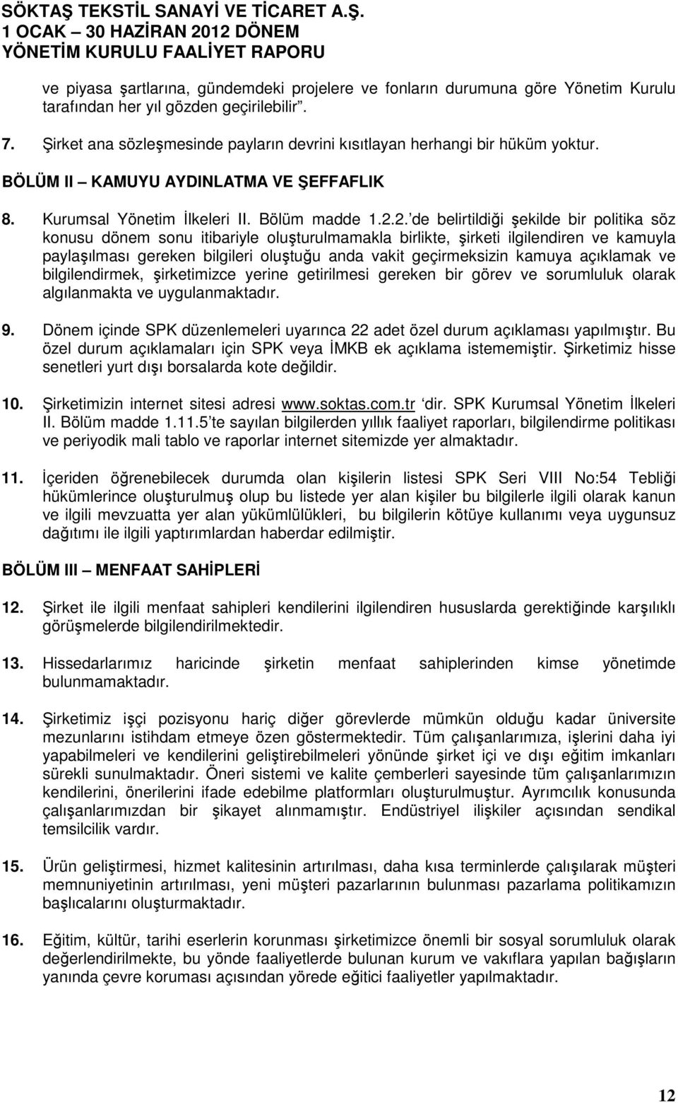 2. de belirtildiği şekilde bir politika söz konusu dönem sonu itibariyle oluşturulmamakla birlikte, şirketi ilgilendiren ve kamuyla paylaşılması gereken bilgileri oluştuğu anda vakit geçirmeksizin