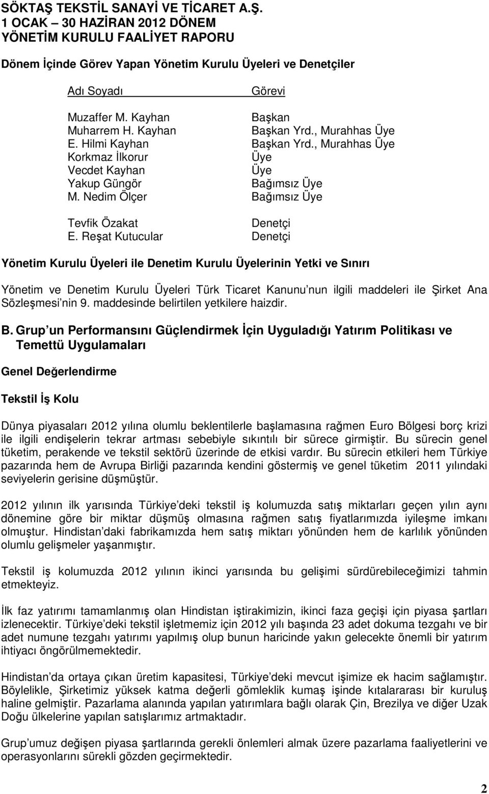 Reşat Kutucular Denetçi Yönetim Kurulu Üyeleri ile Denetim Kurulu Üyelerinin Yetki ve Sınırı Yönetim ve Denetim Kurulu Üyeleri Türk Ticaret Kanunu nun ilgili maddeleri ile Şirket Ana Sözleşmesi nin 9.