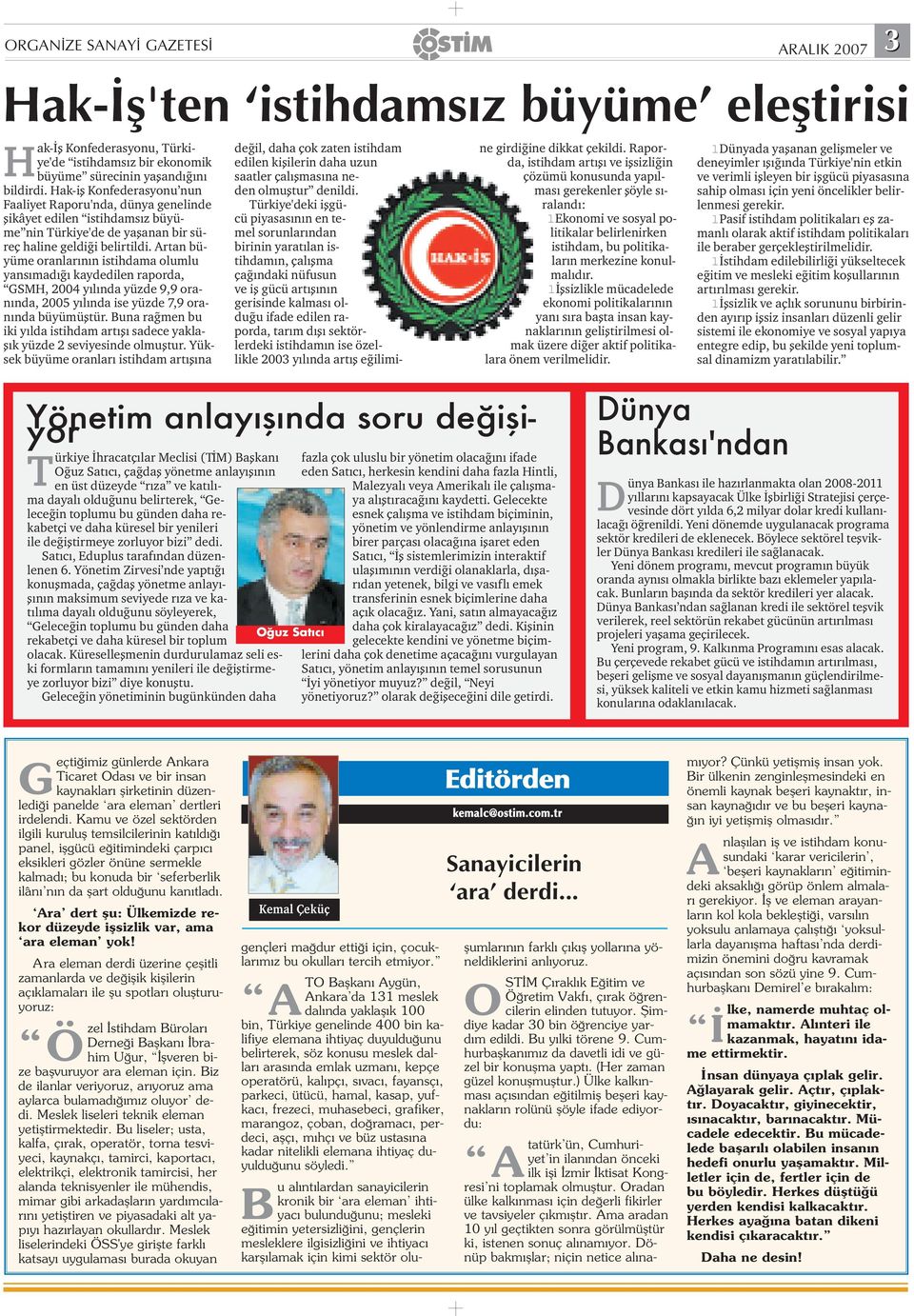 Artan büyüme oranar n n istihdama oumu yans mad kaydedien raporda, GSMH, 2004 y nda yüzde 9,9 oran nda, 2005 y nda ise yüzde 7,9 oran nda büyümüftür.