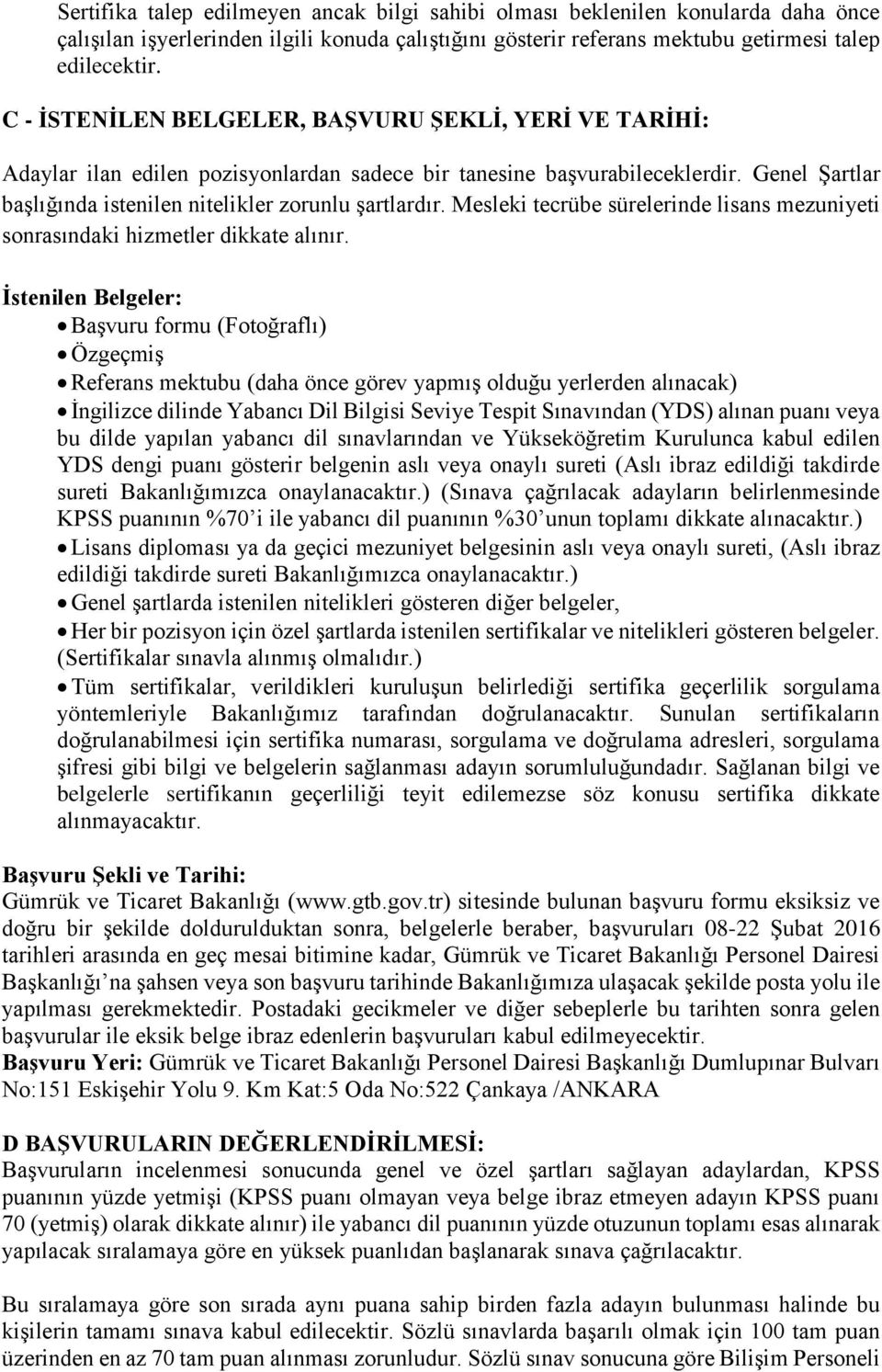 Mesleki tecrübe sürelerinde lisans mezuniyeti sonrasındaki hizmetler dikkate alınır.