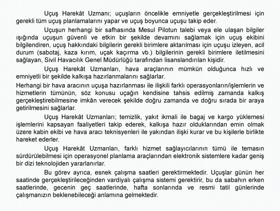 gerekli birimlere aktarılması için uçuşu izleyen, acil durum (sabotaj, kaza kırım, uçak kaçırma vb.