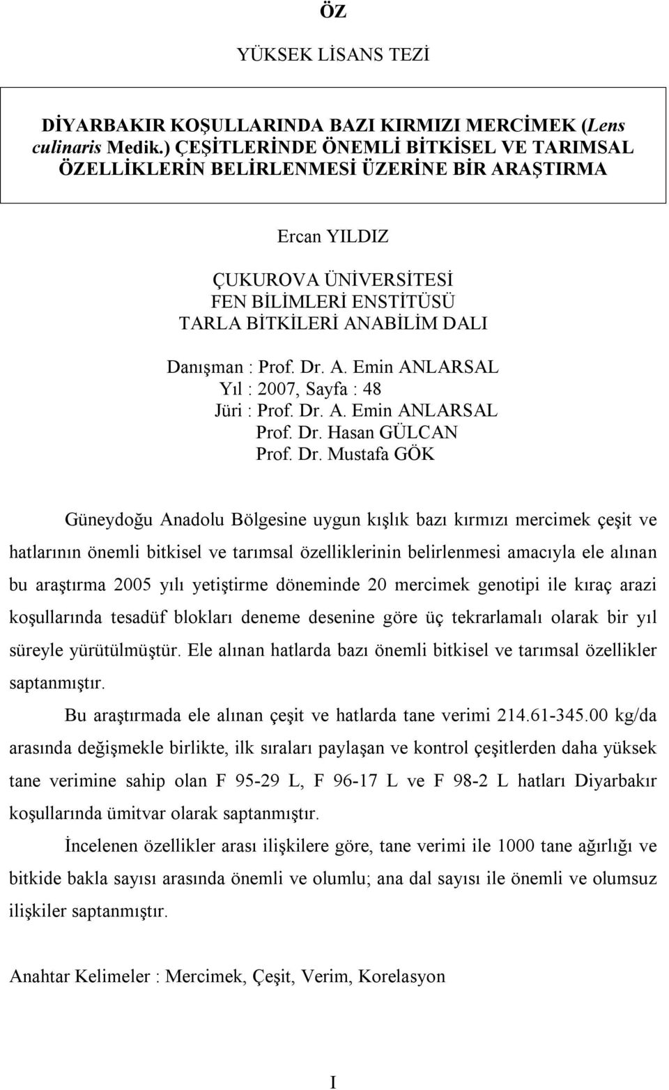 A. Emin ANLARSAL Yıl : 2007, Sayfa : 48 Jüri : Prof. Dr.