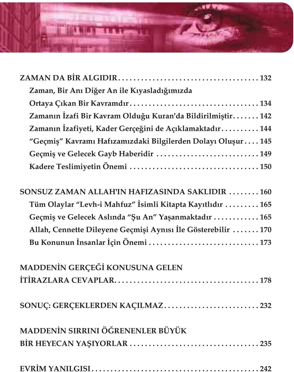 ......... 144 Geçmiş Kavramı Hafızamızdaki Bilgilerden Dolayı Oluşur.... 145 Geçmiş ve Gelecek Gayb Haberidir........................... 149 Kadere Teslimiyetin Önemi.