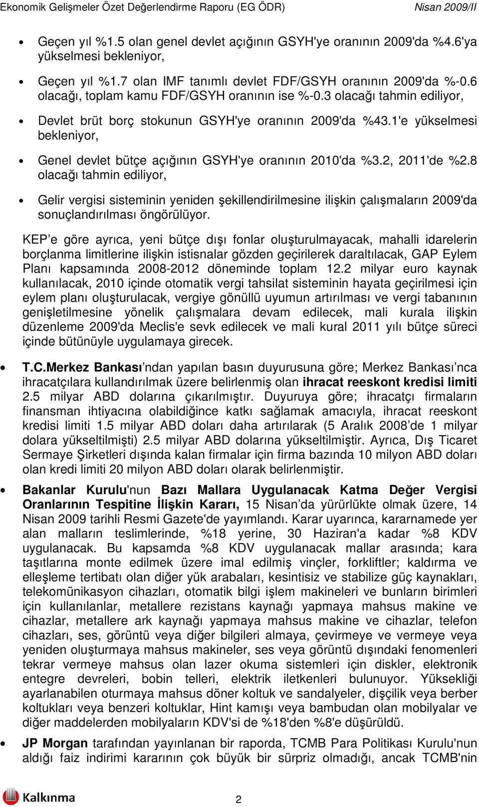 1'e yükselmesi bekleniyor, Genel devlet bütçe açığının GSYH'ye oranının 2010'da %3.2, 2011'de %2.