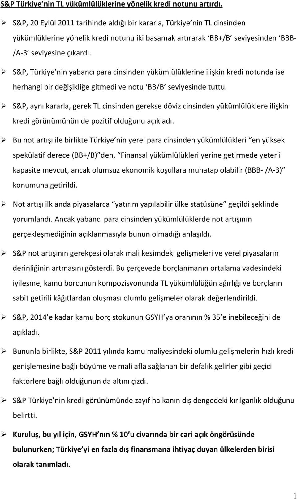 S&P, Türkiye nin yabancı para cinsinden yükümlülüklerine ilişkin kredi notunda ise herhangi bir değişikliğe gitmedi ve notu BB/B seviyesinde tuttu.