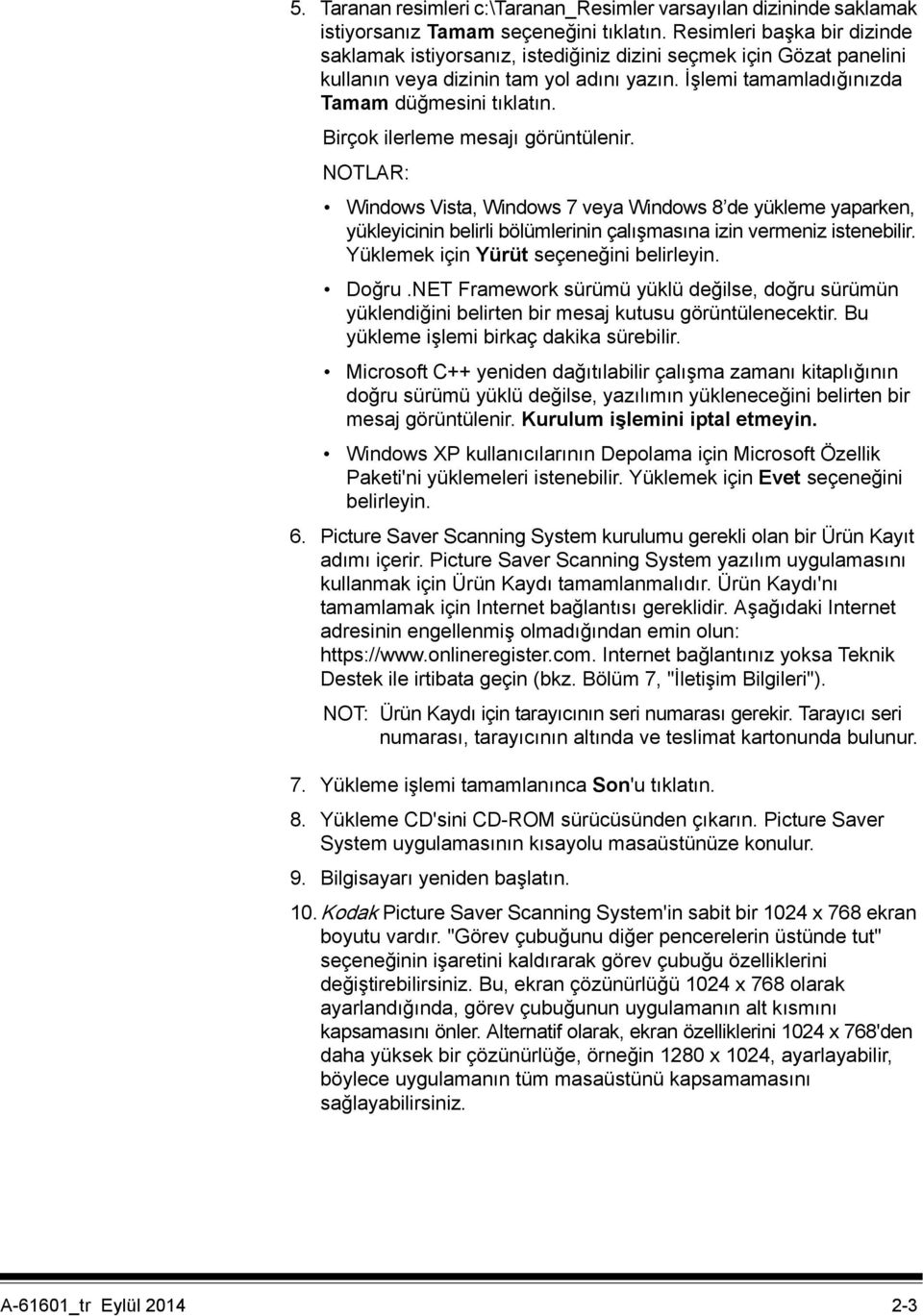 Birçok ilerleme mesajı görüntülenir. NOTLAR: Windows Vista, Windows 7 veya Windows 8 de yükleme yaparken, yükleyicinin belirli bölümlerinin çalışmasına izin vermeniz istenebilir.