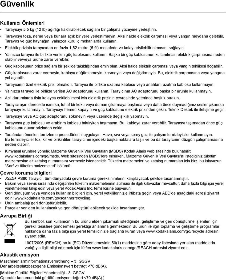 Elektrik prizinin tarayıcıdan en fazla 1,52 metre (5 fit) mesafede ve kolay erişilebilir olmasını sağlayın. Yalnızca tarayıcı ile birlikte verilen güç kablosunu kullanın.