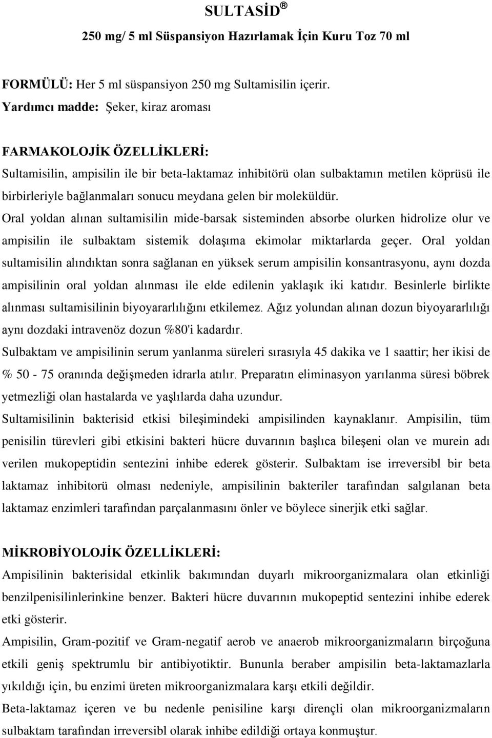 gelen bir moleküldür. Oral yoldan alınan sultamisilin mide-barsak sisteminden absorbe olurken hidrolize olur ve ampisilin ile sulbaktam sistemik dolaşıma ekimolar miktarlarda geçer.