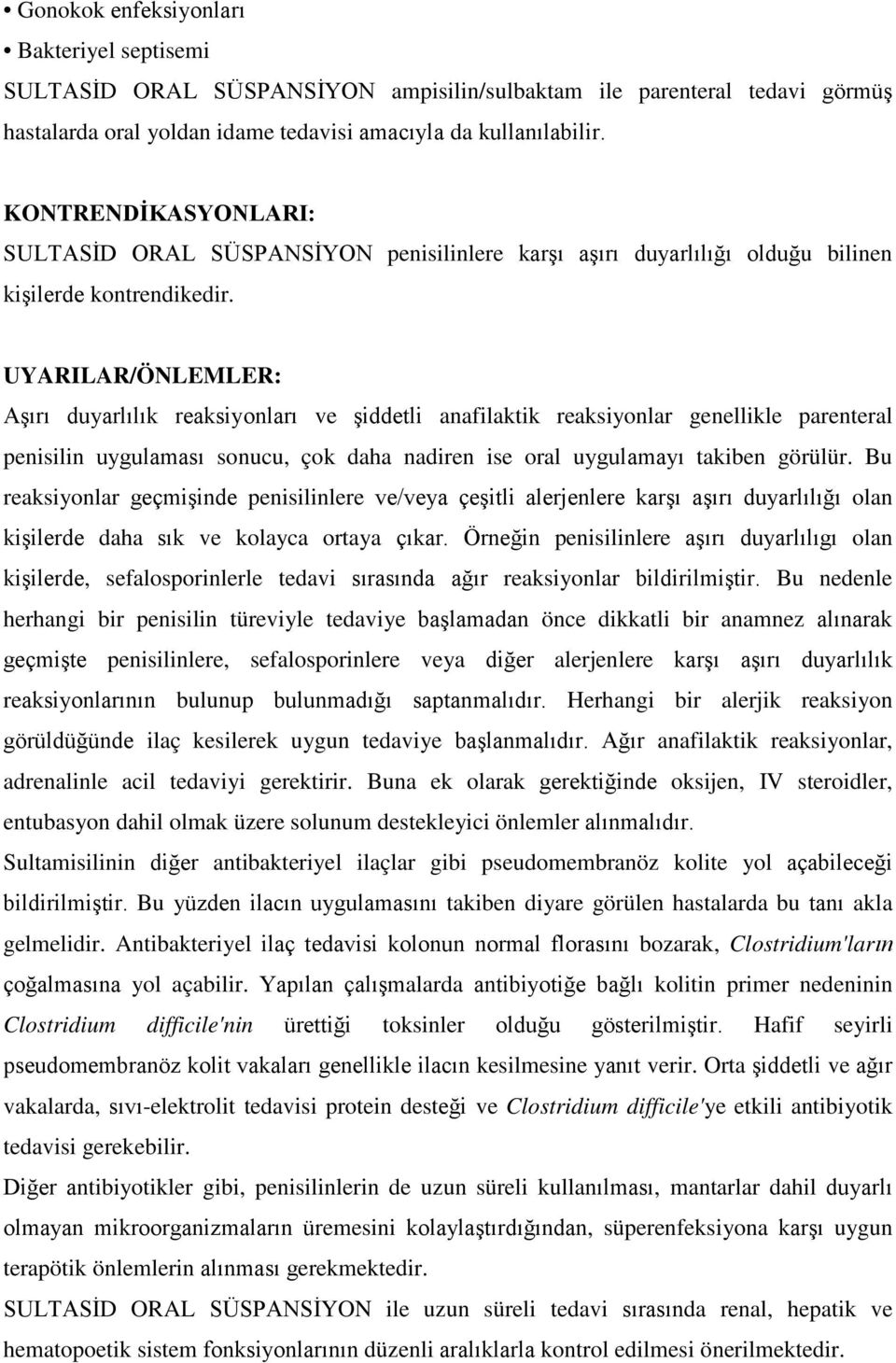 UYARILAR/ÖNLEMLER: Aşırı duyarlılık reaksiyonları ve şiddetli anafilaktik reaksiyonlar genellikle parenteral penisilin uygulaması sonucu, çok daha nadiren ise oral uygulamayı takiben görülür.