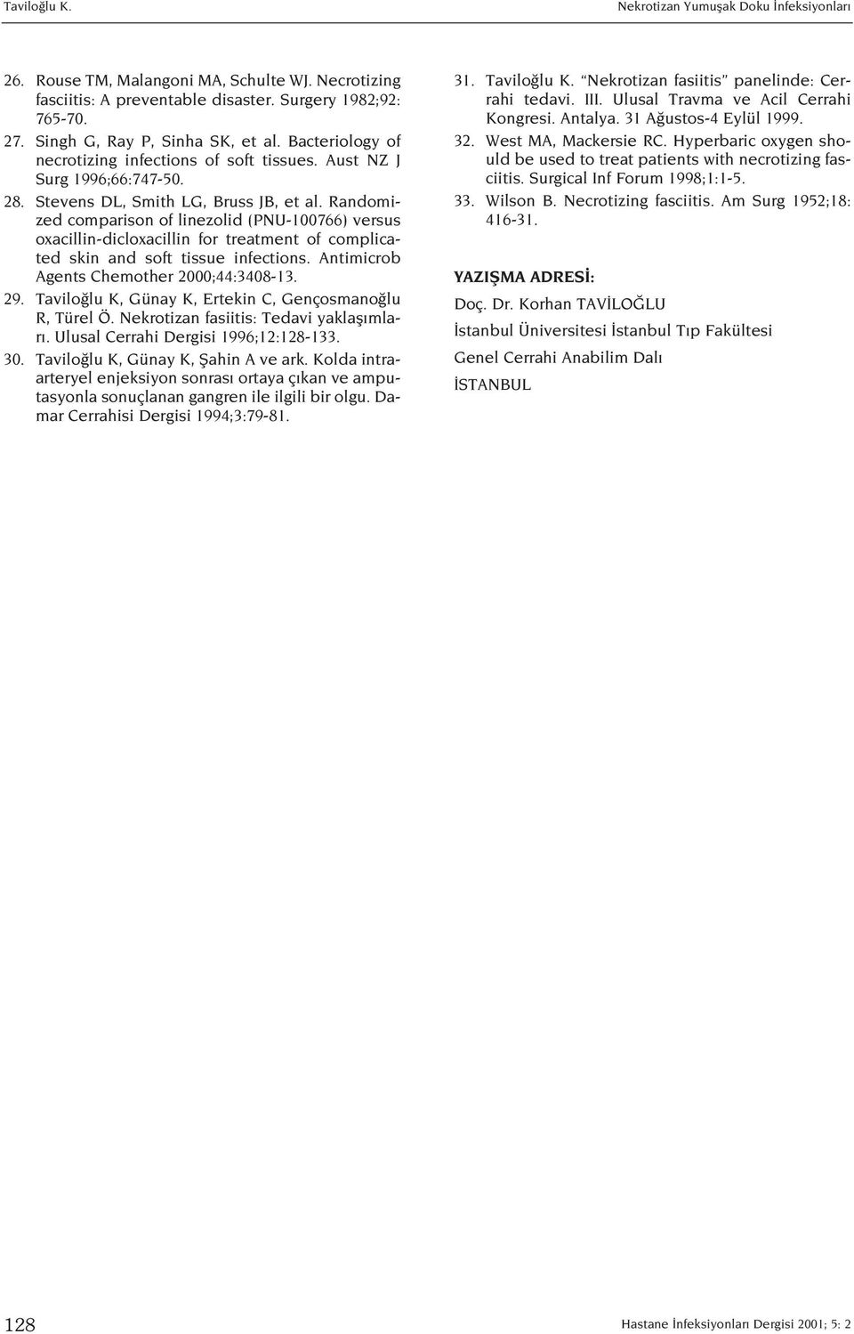 Randomized comparison of linezolid (PNU-100766) versus oxacillin-dicloxacillin for treatment of complicated skin and soft tissue infections. Antimicrob Agents Chemother 2000;44:3408-13. 29.