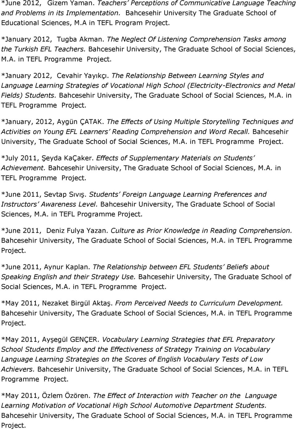 *January 2012, Cevahir Yayıkçı. The Relationship Between Learning Styles and Language Learning Strategies of Vocational High School (Electricity-Electronics and Metal Fields) Students.