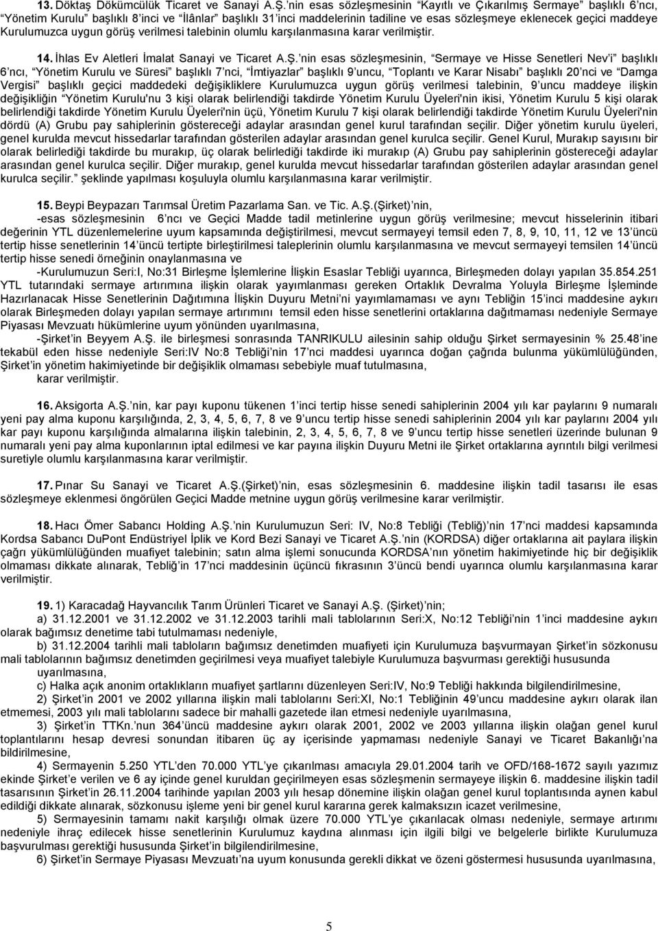 Kurulumuzca uygun görüş verilmesi talebinin olumlu karşılanmasına 14. İhlas Ev Aletleri İmalat Sanayi ve Ticaret A.Ş.