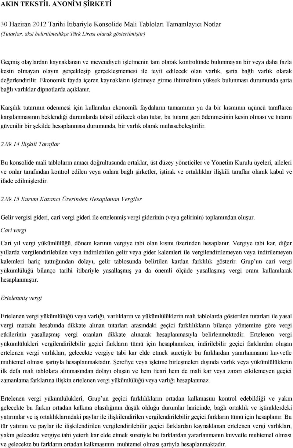 Karşılık tutarının ödenmesi için kullanılan ekonomik faydaların tamamının ya da bir kısmının üçüncü taraflarca karşılanmasının beklendiği durumlarda tahsil edilecek olan tutar, bu tutarın geri