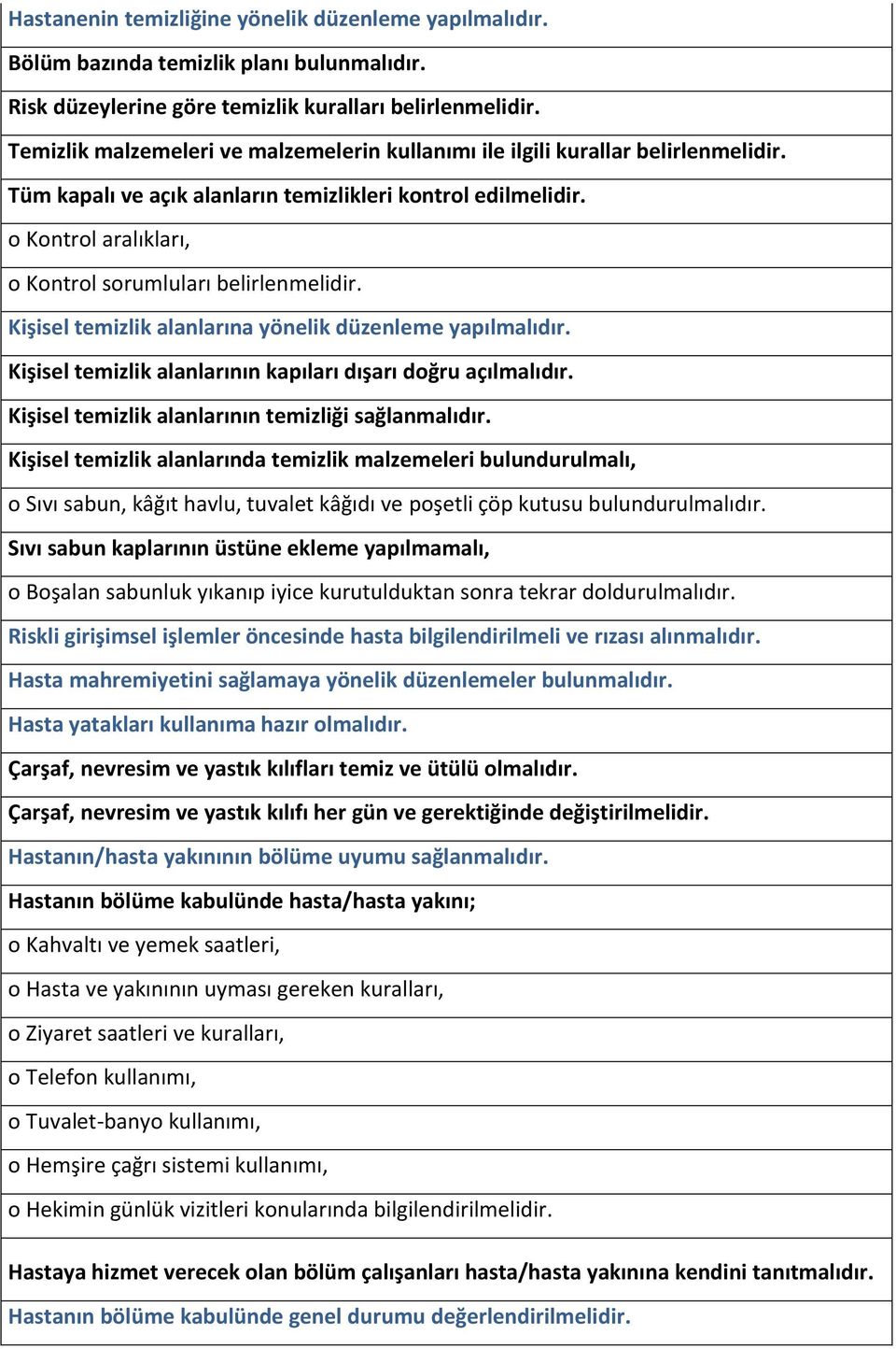 o Kontrol aralıkları, o Kontrol sorumluları belirlenmelidir. Kişisel temizlik alanlarına yönelik düzenleme yapılmalıdır. Kişisel temizlik alanlarının kapıları dışarı doğru açılmalıdır.