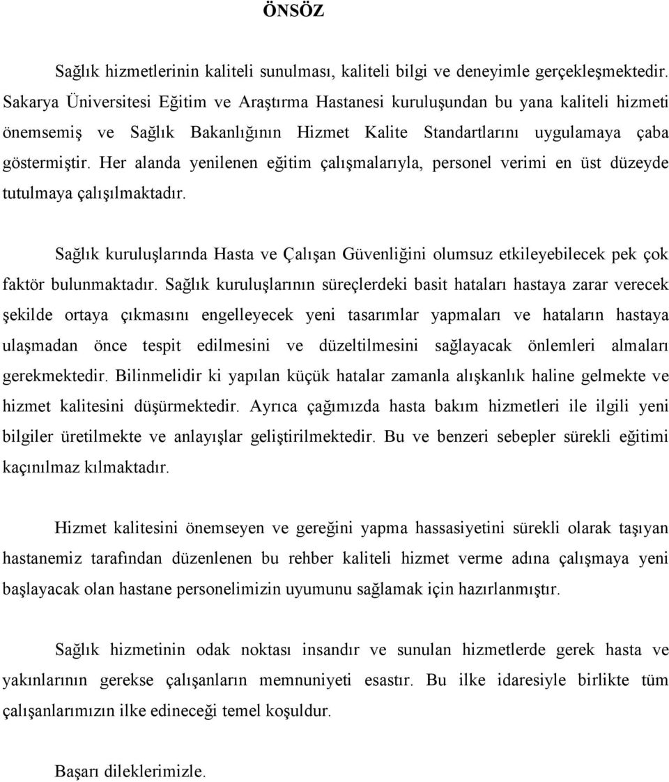 Her alanda yenilenen eğitim çalıģmalarıyla, personel verimi en üst düzeyde tutulmaya çalıģılmaktadır.