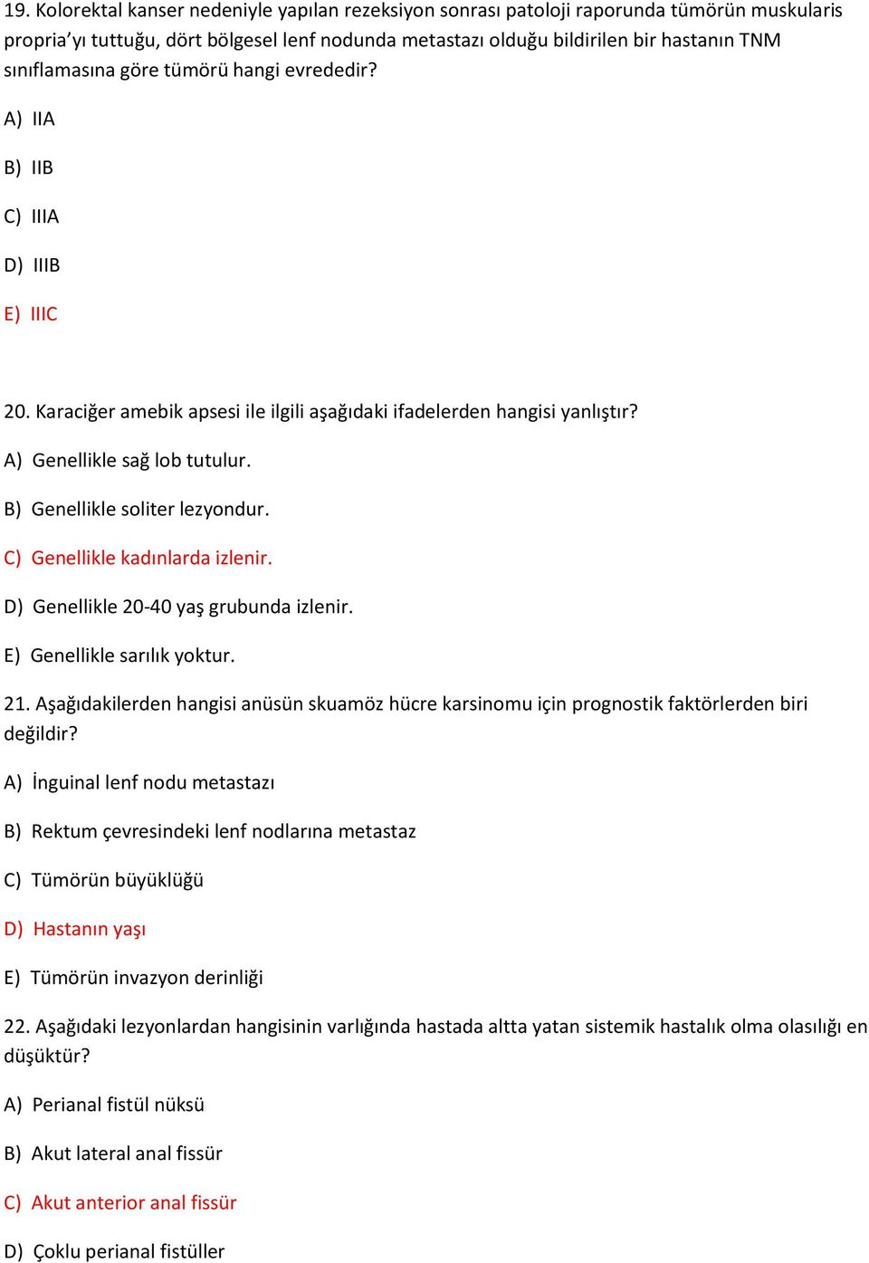 B) Genellikle soliter lezyondur. C) Genellikle kadınlarda izlenir. D) Genellikle 20-40 yaş grubunda izlenir. E) Genellikle sarılık yoktur. 21.