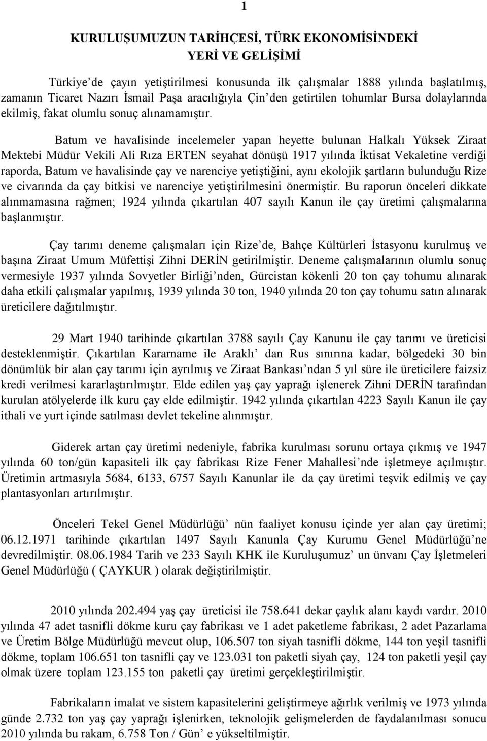 Batum ve havalisinde incelemeler yapan heyette bulunan Halkalı Yüksek Ziraat Mektebi Müdür Vekili Ali Rıza ERTEN seyahat dönüģü 1917 yılında Ġktisat Vekaletine verdiği raporda, Batum ve havalisinde