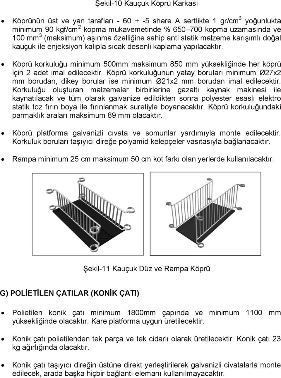 Köprü korkuluğu minimum 500mm maksimum 850 mm yüksekliğinde her köprü için 2 adet imal edilecektir.