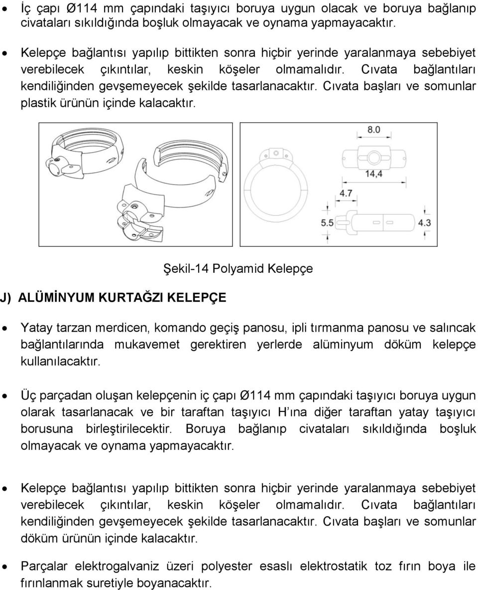 Cıvata bağlantıları kendiliğinden gevşemeyecek şekilde tasarlanacaktır. Cıvata başları ve somunlar plastik ürünün içinde kalacaktır.