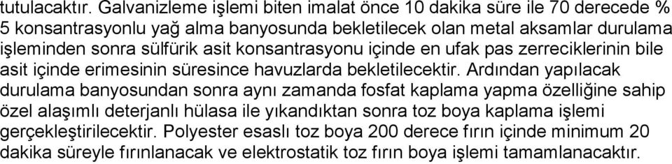 sonra sülfürik asit konsantrasyonu içinde en ufak pas zerreciklerinin bile asit içinde erimesinin süresince havuzlarda bekletilecektir.