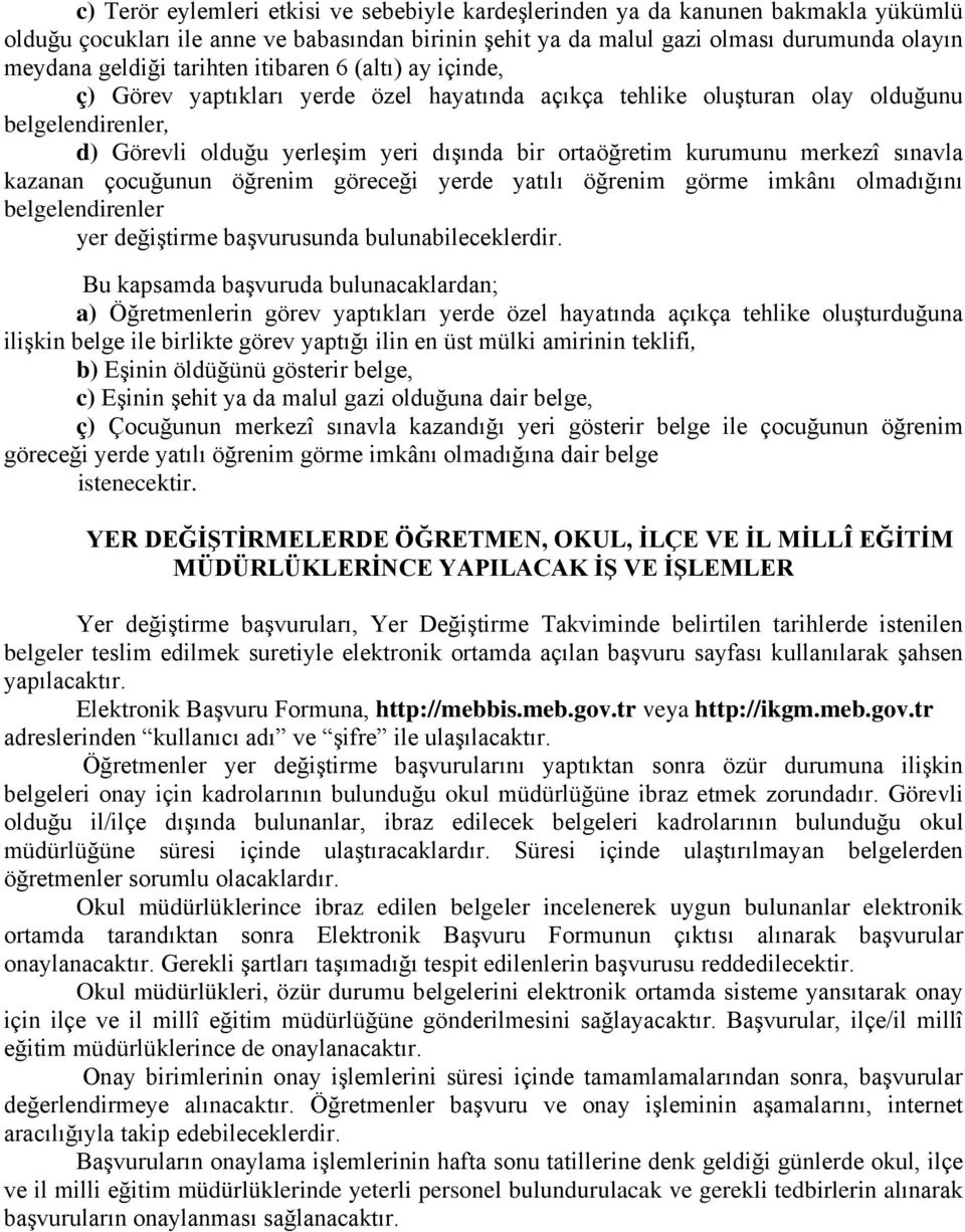 kurumunu merkezî sınavla kazanan çocuğunun öğrenim göreceği yerde yatılı öğrenim görme imkânı olmadığını belgelendirenler yer değiştirme başvurusunda bulunabileceklerdir.