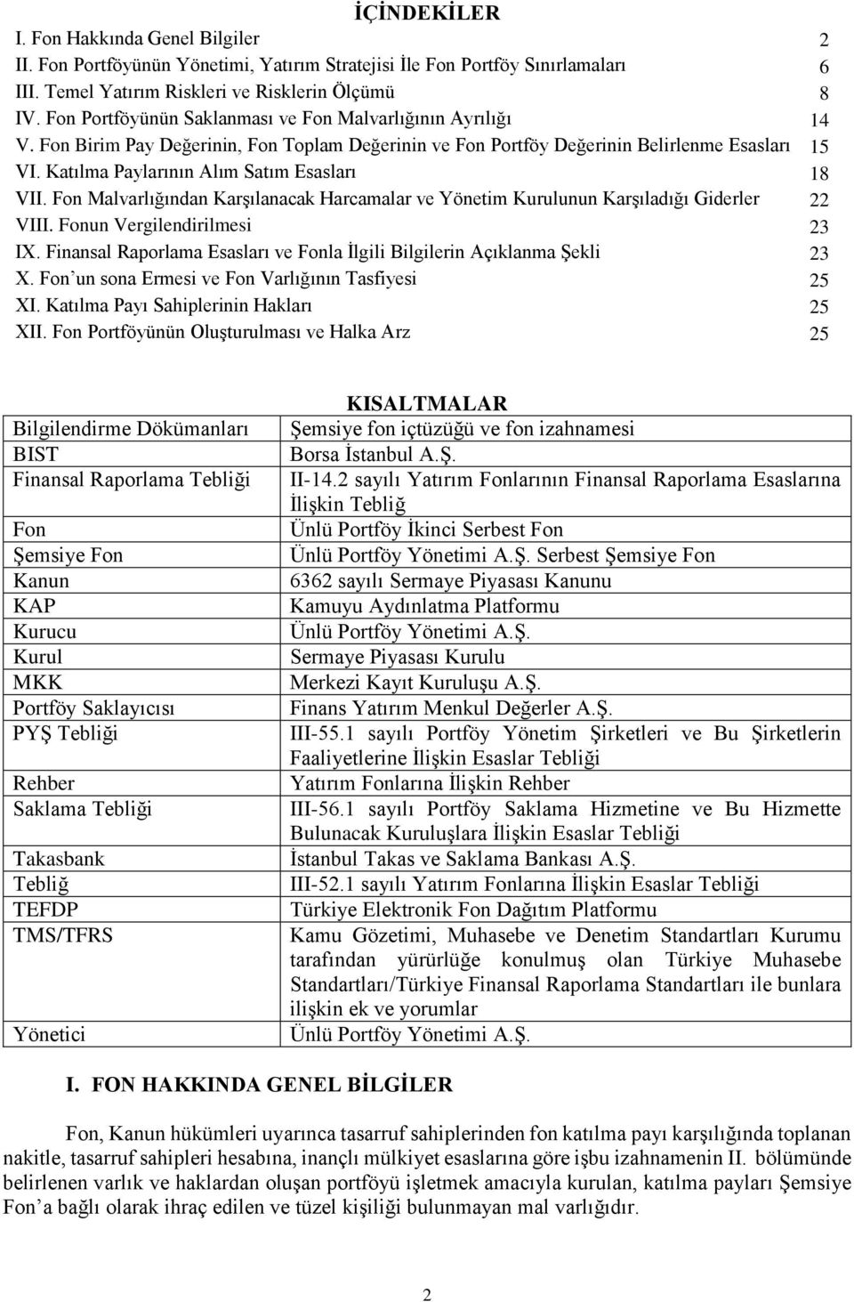 Katılma Paylarının Alım Satım Esasları 18 VII. Fon Malvarlığından Karşılanacak Harcamalar ve Yönetim Kurulunun Karşıladığı Giderler 22 VIII. Fonun Vergilendirilmesi 23 IX.
