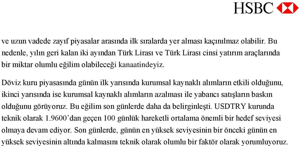 Döviz kuru piyasasında günün ilk yarısında kurumsal kaynaklı alımların etkili olduğunu, ikinci yarısında ise kurumsal kaynaklı alımların azalması ile yabancı satışların baskın olduğunu