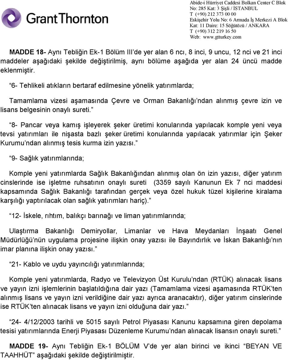 8- Pancar veya kamış işleyerek şeker üretimi konularında yapılacak komple yeni veya tevsi yatırımları ile nişasta bazlı şeker üretimi konularında yapılacak yatırımlar için Şeker Kurumu ndan alınmış