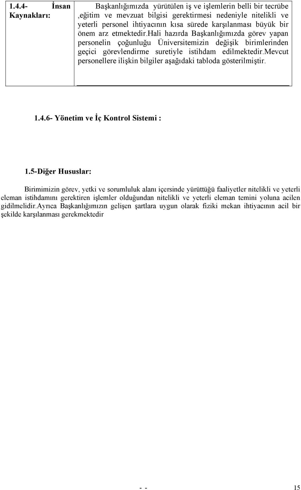 mevcut personellere ilişkin bilgiler aşağıdaki tabloda gösterilmiştir. 1.4.6- Yönetim ve İç Kontrol Sistemi : 1.