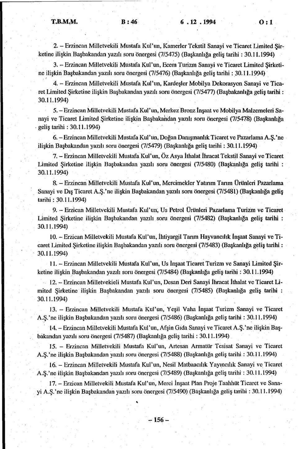 - Erzincan Milletvekili Mustafa Kul'un, Ecem Turizm Sanayi ve Ticaret Limited Şirketine ilişkin Başbakandan yazılı soru önergesi (7/5476) (Başkanlığa geliş tarihi: 30.11.1994) 4.