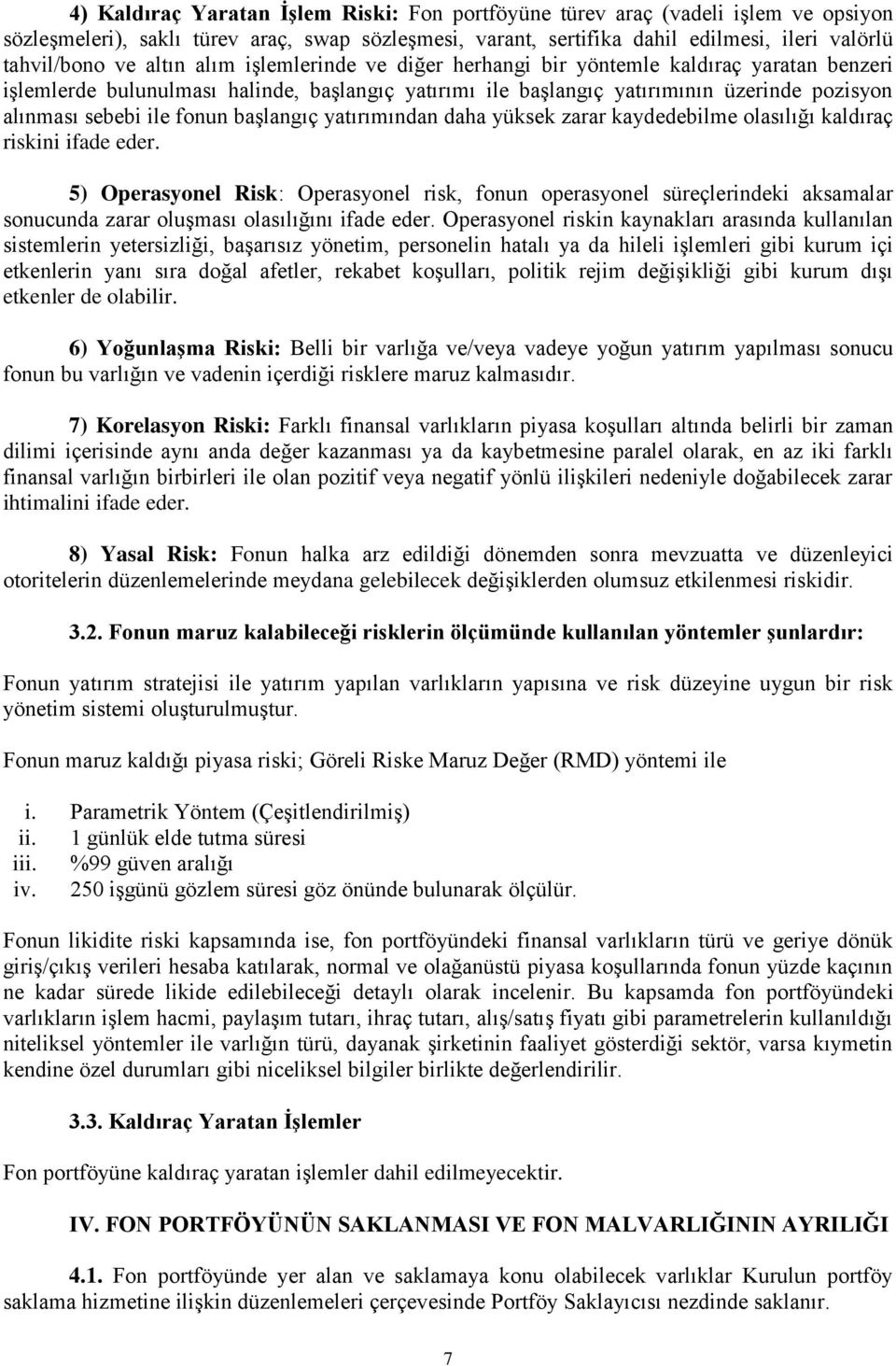 fonun başlangıç yatırımından daha yüksek zarar kaydedebilme olasılığı kaldıraç riskini ifade eder.