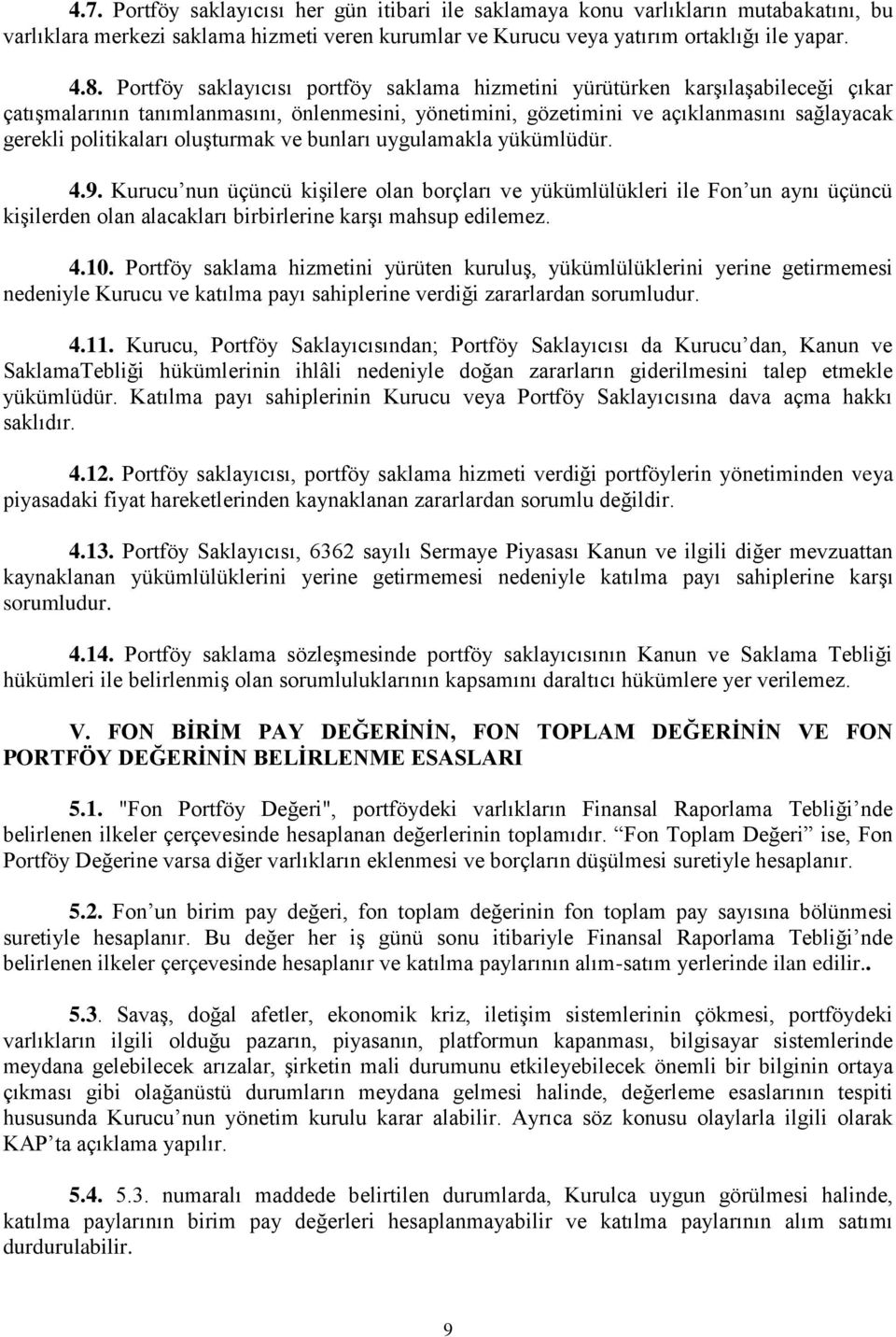 oluşturmak ve bunları uygulamakla yükümlüdür. 4.9. Kurucu nun üçüncü kişilere olan borçları ve yükümlülükleri ile Fon un aynı üçüncü kişilerden olan alacakları birbirlerine karşı mahsup edilemez. 4.10.