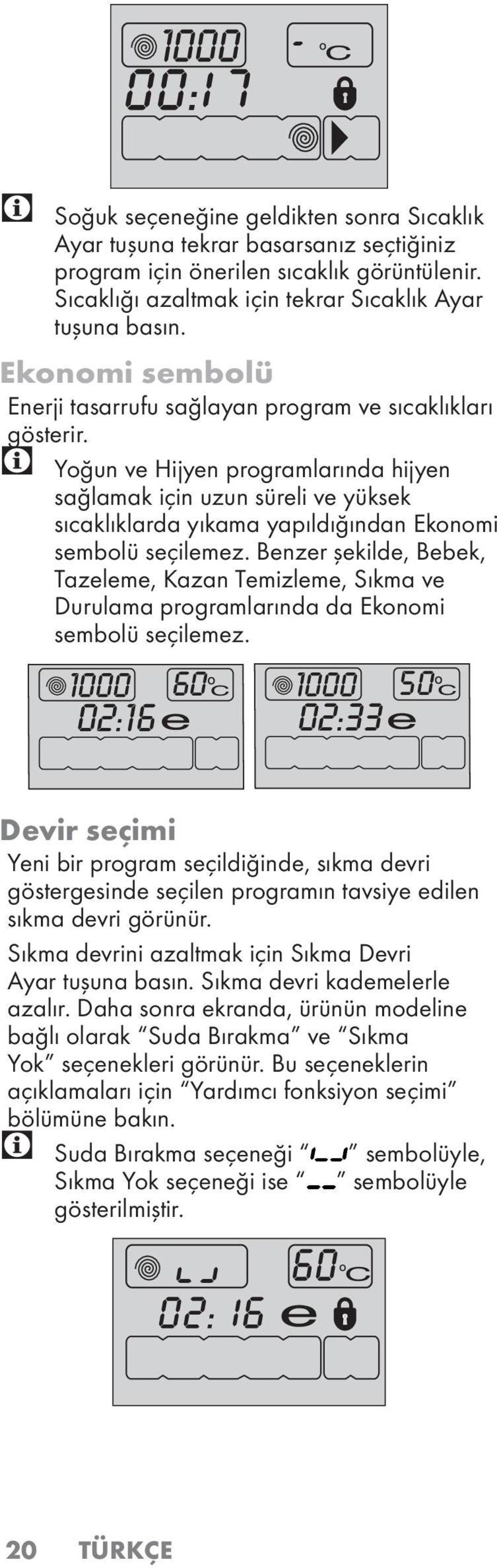 C Yoğun ve Hijyen programlarında hijyen sağlamak için uzun süreli ve yüksek sıcaklıklarda yıkama yapıldığından Ekonomi sembolü seçilemez.