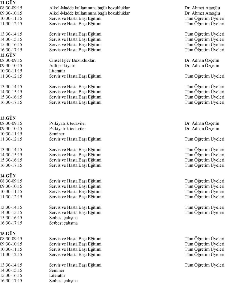 Bozuklukları Adli psikiyatri Literatür Dr. Ahmet Ataoğlu Dr. Ahmet Ataoğlu 13.GÜN 08:30-09:15 09:30-10:15 10:30-11:15 11:30-12:15 13:30-14:15 14:30-15:15 15:30-16:15 16:30-17:15 14.