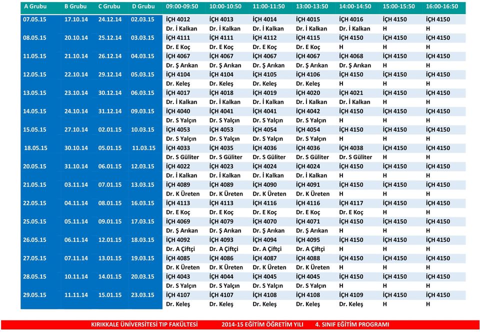 03.15 İÇH 4111 İÇH 4111 İÇH 4112 İÇH 4115 İÇH 4150 İÇH 4150 İÇH 4150 Dr. E Koç Dr. E Koç Dr. E Koç Dr. E Koç H H H 11.05.15 21.10.14 26.12.14 04.03.15 İÇH 4067 İÇH 4067 İÇH 4067 İÇH 4067 İÇH 4068 İÇH 4150 İÇH 4150 Dr.