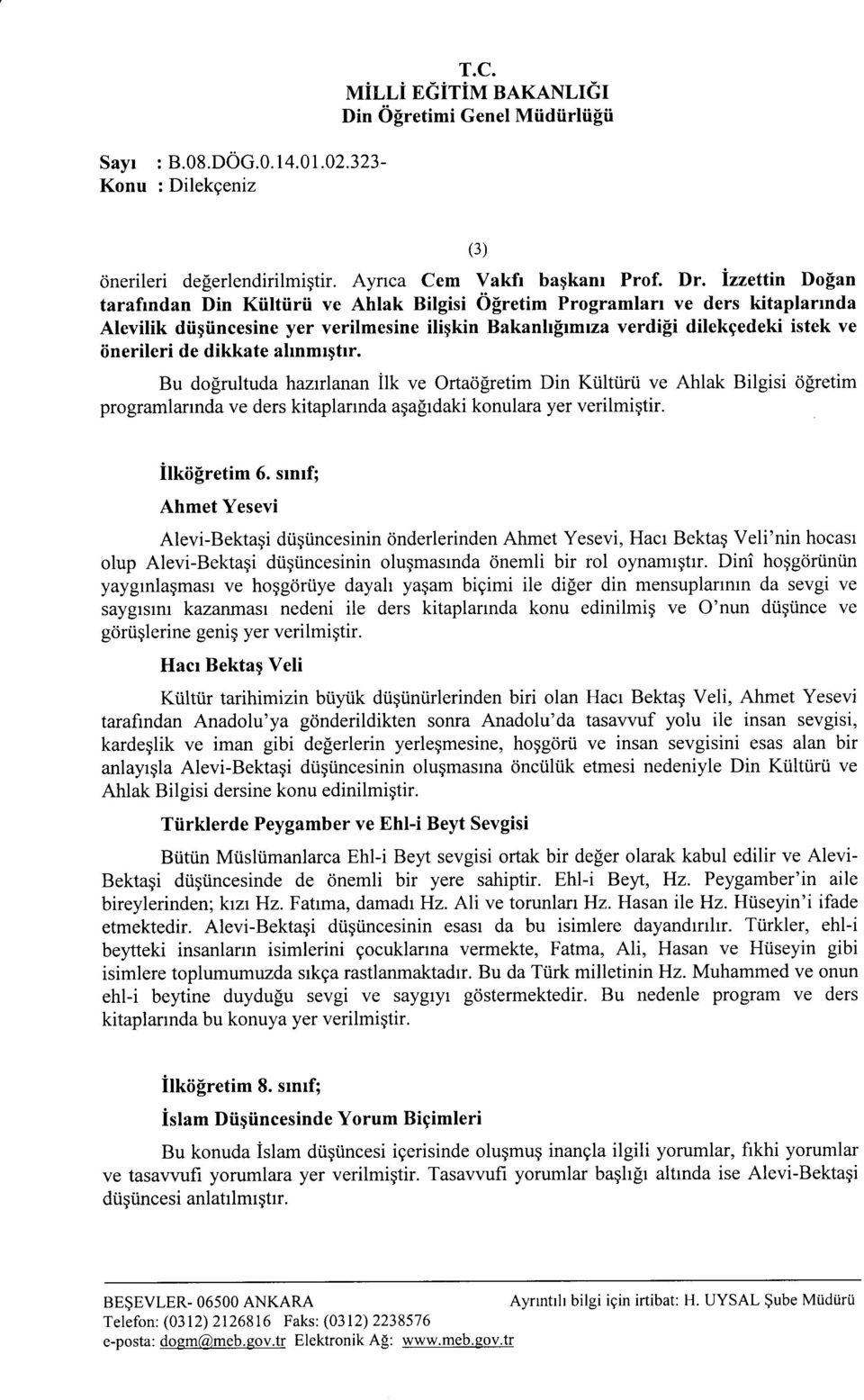 dikkate ahnmrqtrr. Bu do[rultuda hazrrlanan ilk ve Ortaöfretim Din Kültürü ve Ahlak Bilgisi öfretim programlannda ve ders kitaplarrnda agafrdaki konulara yer verilmigtir. ilkögretim 6.