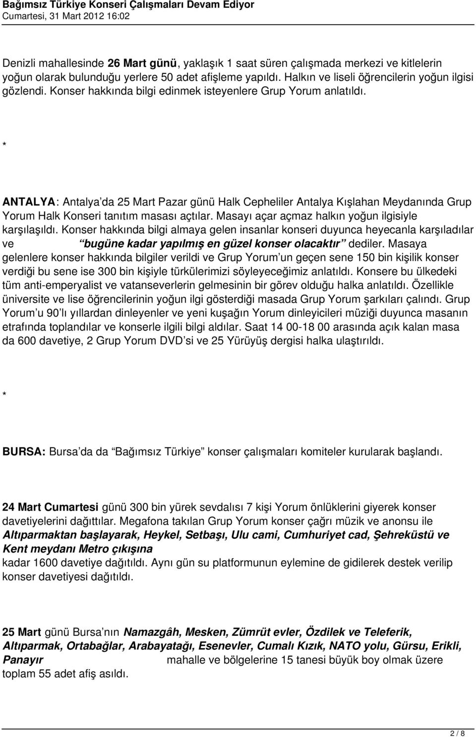 Masayı açar açmaz halkın yoğun ilgisiyle karşılaşıldı. Konser hakkında bilgi almaya gelen insanlar konseri duyunca heyecanla karşıladılar ve bugüne kadar yapılmış en güzel konser olacaktır dediler.