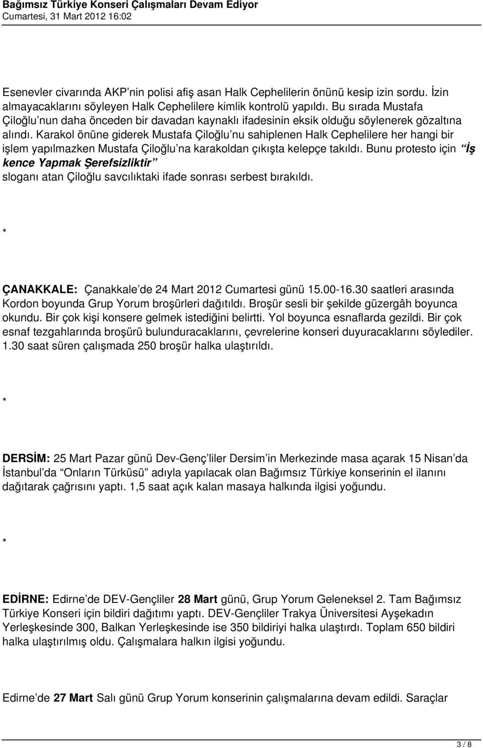 Karakol önüne giderek Mustafa Çiloğlu nu sahiplenen Halk Cephelilere her hangi bir işlem yapılmazken Mustafa Çiloğlu na karakoldan çıkışta kelepçe takıldı.