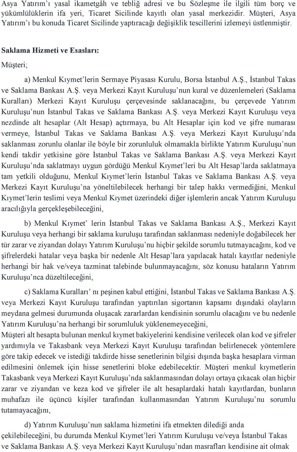 Saklama Hizmeti ve Esasları: Müşteri; a) Menkul Kıymet lerin Sermaye Piyasası Kurulu, Borsa İstanbul A.Ş.