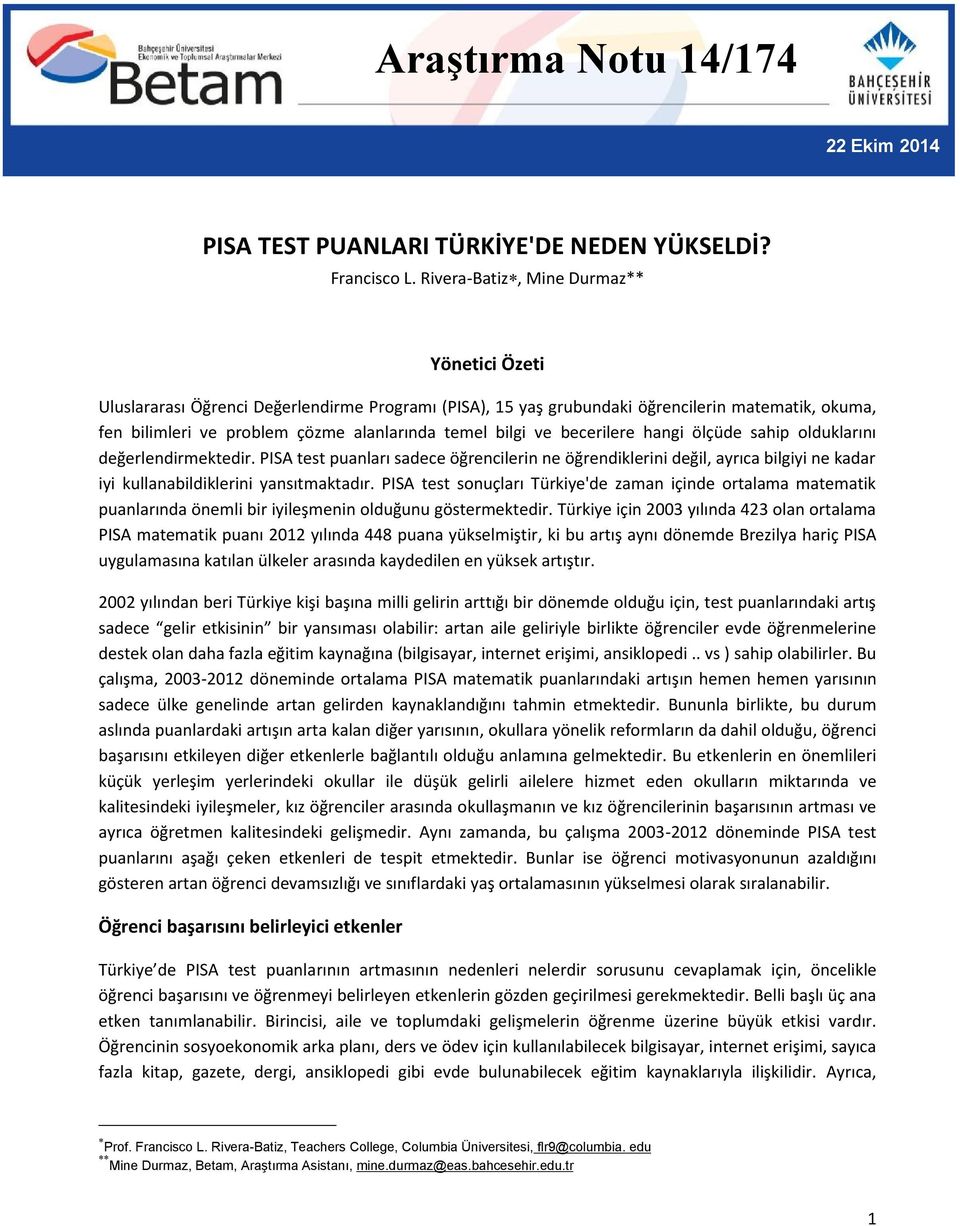 ve becerilere hangi ölçüde sahip olduklarını değerlendirmektedir. PISA test puanları sadece öğrencilerin ne öğrendiklerini değil, ayrıca bilgiyi ne kadar iyi kullanabildiklerini yansıtmaktadır.