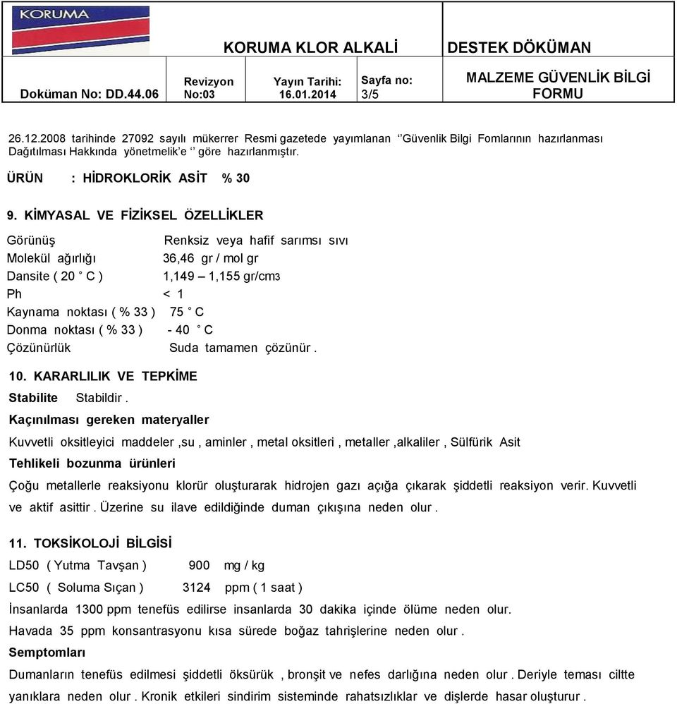 33 ) - 40 C Çözünürlük Suda tamamen çözünür. 10. KARARLILIK VE TEPKİME Stabilite Stabildir.