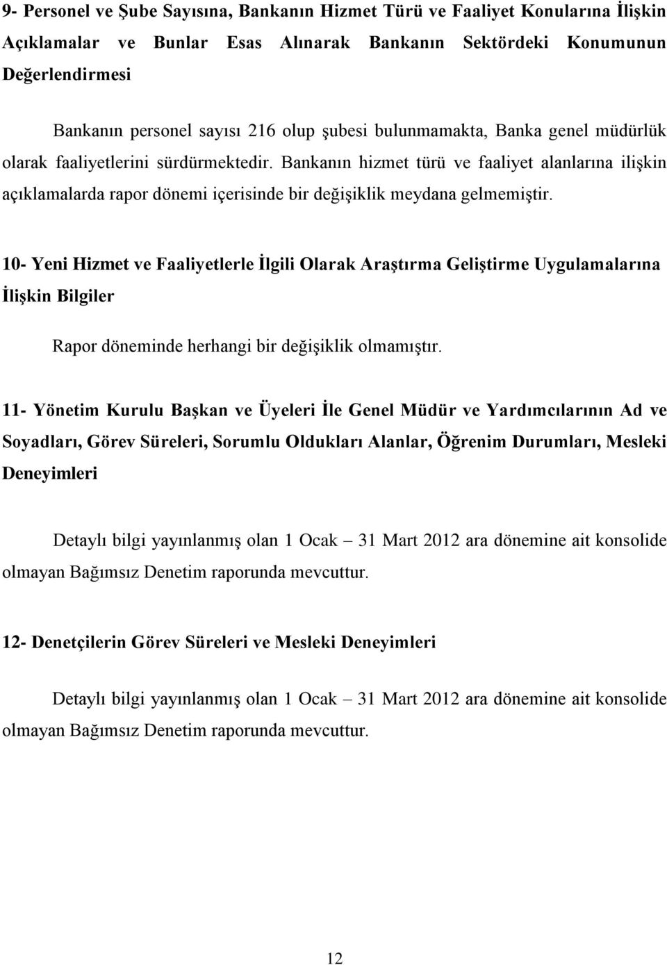 Bankanın hizmet türü ve faaliyet alanlarına ilişkin açıklamalarda rapor dönemi içerisinde bir değişiklik meydana gelmemiştir.